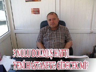 3.HAT DOLMUŞ HATTI YENİ HASTANE YOLUNDA OLUCAK MI ?