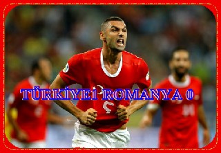 ROMANYA: 0 - TÜRKİYE: 2