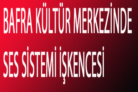 BAFRA KÜLTÜR MERKEZİNDE SES ÇİLESİ
