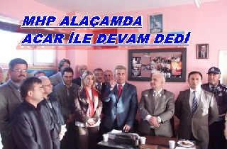 MHP ALAÇAMDA İLYAS ACAR İLE DEVAM DEDİ