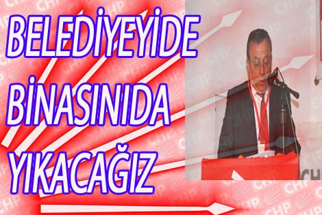 BELEDİYEYİ DE BİNASINI DA YIKACAĞIZ