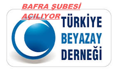 TÜRKİYE BEYAZ DERNEĞİ BAFRA ŞUBESİ AÇILIYOR