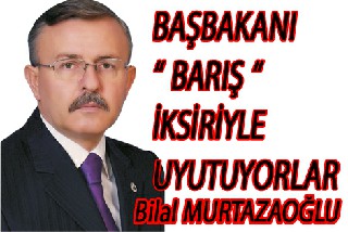 BAŞBAKANI “ BARIŞ “ İKSİRİYLE UYUTUYORLAR