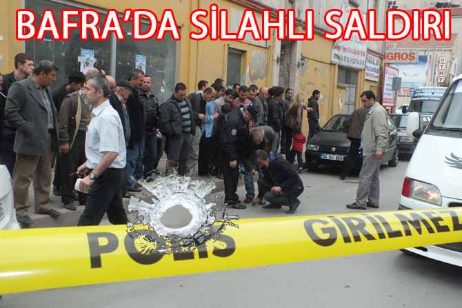 BAFRA’DA BİR SİLAHLI SALDIRI DAHA