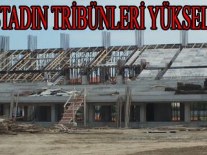 YENİ STADIN TRİBÜNLERİ YÜKSELİYOR