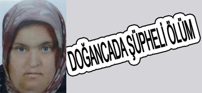 DOĞANCA DA ŞÜPHELİ ÖLÜM