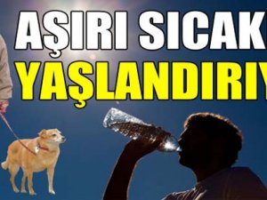 Aşırı sıcaklar yaşlanmayı hızlandırıyor