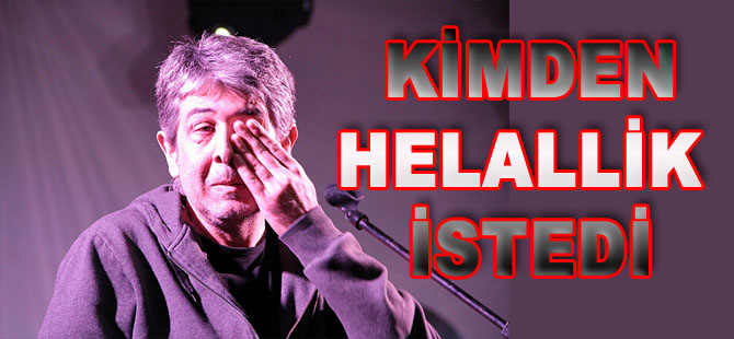 GÖĞEBAKAN KİMDEN HELALLİK İSTEDİ