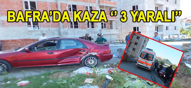 BAFRA’DA KAZA ‘’ 3 YARALI’’