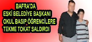 BAFRA'DA ESKİ BELEDİYE BAŞKANI OKUL BASIP ÖĞRENCİ DÖVDÜ