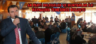 AK PARTİ DELEGELER VE MUHTARLAR İLE KAYNAŞMA YEMEĞİNDE BULUŞTU