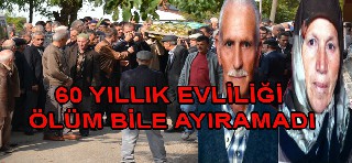 60 YILLIK EVLİLİĞİ ÖLÜM BİLE AYIRAMADI