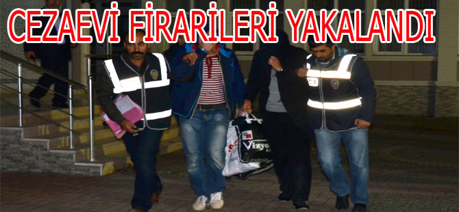 CEZAEVİ FİRARİLERİ YAKALANDI