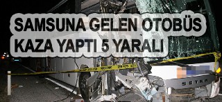 SAMSUNA GELEN OTOBÜS KAZA YAPTI 5 YARALI