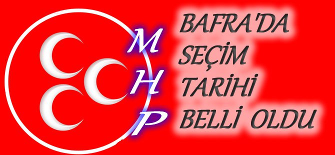 MHP’DE SEÇİM TARİHİ BELLİ OLDU