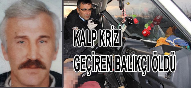 KALP KRİZİ GEÇİREN BALIKÇI HAYATINI KAYBETTİ