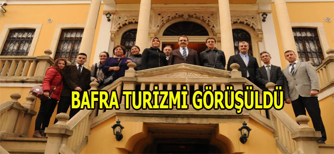 BAFRA TURİZMİ GÖRÜŞÜLDÜ