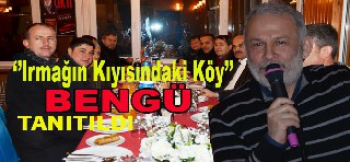 "IRMAĞIN KIYISINDAKİ KÖY BENGÜ" TANITILDI