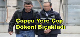 ÇÖPÇÜ YERE ÇÖP DÖKENİ BIÇAKLADI