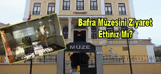 BAFRA MÜZESİNİ 2014 YILI SONU İTİBARİ İLE 33826 KİŞİ ZİYARET ETTİ