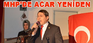 MHP'DE ACAR YENİDEN BAŞKAN