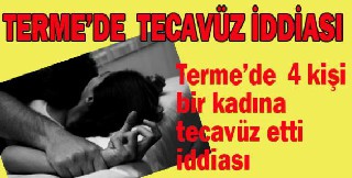 TERME'DE TECAVÜZ İDDİASI