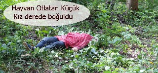 11 Yaşında'ki Kız çocuğu Derede Boğuldu