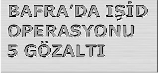 Bafra'da ''IŞİD'' Operasyonu 5 gözaltı