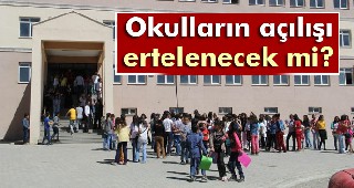 Okulların açılışı ötelenecek mi?