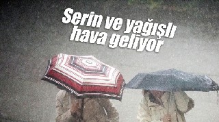 SERİN VE YAĞIŞLI HAVA GELİYOR