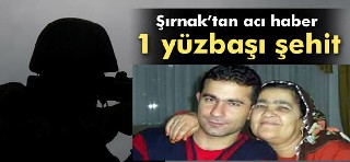 Şırnak'ta ağır yaralanan yüzbaşı şehit oldu