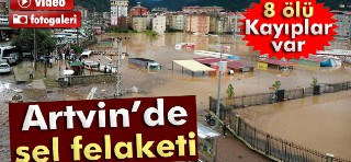 Artvin'de sel felaketi: 7 ölü