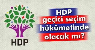 HDP, geçici seçim hükümetinde yer alacak