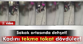 Kadını feci şekilde dövdüler