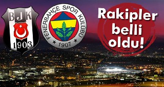 Fenerbahçe ve Beşiktaş'ın Rakipleri