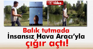 İnsansız hava aracıyla balık tuttu