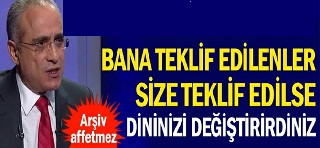 Topçu ''Başkası olsa dinini değiştirir'