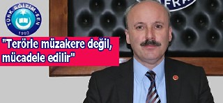 "Terörle müzakere değil, mücadele edilir"