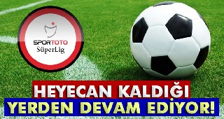 Heyecan kaldığı yerden başlıyor