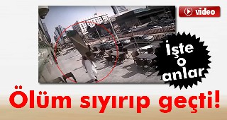 Ölüm sıyırıp geçti!