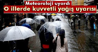 Meteoroloji'den kuvvetli yağış uyarısı