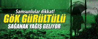 SAMSUN'A GÖK GÜRÜLTÜLÜ SAĞANAK YAĞIŞ GELİYOR