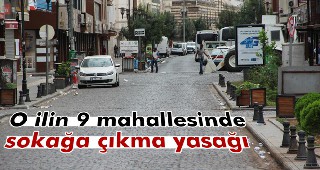 9 mahallede sokağa çıkma yasağı