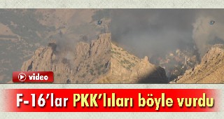 F-16'lar PKK'lıları böyle vurdu