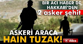 Bir acı haber de Hakkari’den! 2 şehit