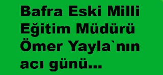 Eski İlçe Milli Eğitim Müdürü Ömer Yayla`nın eşi vefat etti