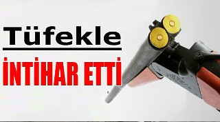 Tüfekle intihar etti