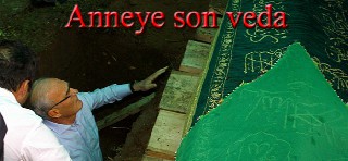 Annesini kendi elleri ile toprağa verdi