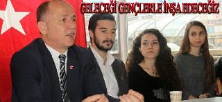 "GELECEĞİ GENÇLERLE İNŞA EDECEĞİZ"