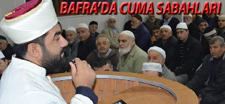 BAFRA’DA CUMA SABAH NAMAZI PROGRAMLARI DEVAM EDİYOR